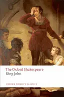 János király: Oxford Shakespeare - King John: The Oxford Shakespeare