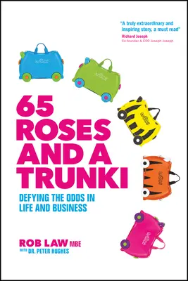 65 rózsa és egy csomagtartó: Dacolva az esélyekkel az életben és az üzleti életben - 65 Roses and a Trunki: Defying the Odds in Life and Business