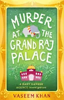 Gyilkosság a Grand Raj palotában - Baby Ganesh ügynöki iroda 4. könyv - Murder at the Grand Raj Palace - Baby Ganesh Agency Book 4