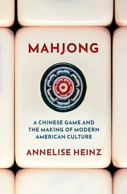 Mahjong: Egy kínai játék és a modern amerikai kultúra kialakulása - Mahjong: A Chinese Game and the Making of Modern American Culture