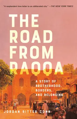 Az út Rakkából: A testvériség, a határok és az összetartozás története - The Road from Raqqa: A Story of Brotherhood, Borders, and Belonging