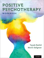 Pozitív pszichoterápia: Munkafüzet - Positive Psychotherapy: Workbook