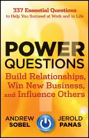 Hatalmi kérdések: Kapcsolatok kiépítése, új üzletek megnyerése és mások befolyásolása - Power Questions: Build Relationships, Win New Business, and Influence Others