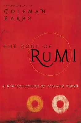 Rúmi lelke: Az extatikus versek új gyűjteménye - The Soul of Rumi: A New Collection of Ecstatic Poems