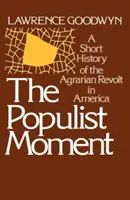 A populista pillanat: Az amerikai agrárlázadás rövid története - The Populist Moment: A Short History of the Agrarian Revolt in America