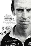 Domestique - Egy profi túrázó valós életének hullámvölgyei és hullámvölgyei - Domestique - The Real-life Ups and Downs of a Tour Pro