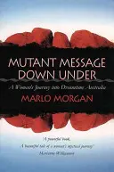 Mutáns üzenet Down Under - Egy nő utazása az álomidő Ausztráliájába - Mutant Message Down Under - A Woman's Journey into Dreamtime Australia