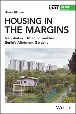 Lakhatás a peremvidéken: A városi formalitások tárgyalása a berlini kiskertekben - Housing in the Margins: Negotiating Urban Formalities in Berlin's Allotment Gardens