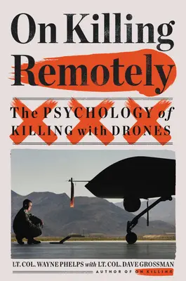 On Killing Remotely: A drónokkal való gyilkolás pszichológiája - On Killing Remotely: The Psychology of Killing with Drones