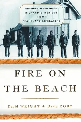 Tűz a tengerparton: Richard Etheridge és a Pea Island-i életmentők elveszett történetének felkutatása - Fire on the Beach: Recovering the Lost Story of Richard Etheridge and the Pea Island Lifesavers