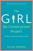 Girl De-Construction Project - Vadság, csoda és női lét - Girl De-Construction Project - Wildness, wonder and being a woman