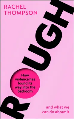 Durva - Hogyan került be az erőszak a hálószobába, és mit tehetünk ellene? - Rough - How violence has found its way into the bedroom and what we can do about it