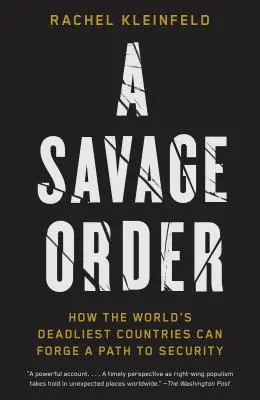 A vad rend: Hogyan tudnak a világ leghalálosabb országai utat törni a biztonság felé? - A Savage Order: How the World's Deadliest Countries Can Forge a Path to Security