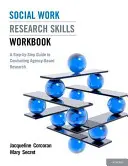 Szociális munka kutatási készségek munkafüzet: A Step-By-Step Guide to Conducting Agency-Based Research (Lépésről-lépésre útmutató az ügynökségi alapú kutatások elvégzéséhez) - Social Work Research Skills Workbook: A Step-By-Step Guide to Conducting Agency-Based Research