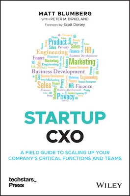 Startup Cxo: A Field Guide to Scaling Up Your Company's Critical Functions and Teams (Útmutató a vállalat kritikus funkcióinak és csapatainak méretnöveléséhez) - Startup Cxo: A Field Guide to Scaling Up Your Company's Critical Functions and Teams