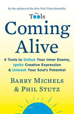 Coming Alive: 4 eszköz a belső ellenség legyőzéséhez, a kreatív kifejeződés fellángolásához és a lélek potenciáljának felszabadításához. - Coming Alive: 4 Tools to Defeat Your Inner Enemy, Ignite Creative Expression & Unleash Your Soul's Potential