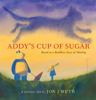 Addy's Cup of Sugar (a Stillwater Book): (Egy buddhista gyógyító történet alapján) - Addy's Cup of Sugar (a Stillwater Book): (Based on a Buddhist Story of Healing)