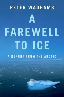 Búcsú a jégtől: Jelentés az Északi-sarkvidékről - A Farewell to Ice: A Report from the Arctic