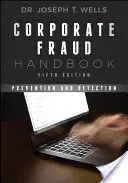 Vállalati csalások kézikönyve: Megelőzés és felderítés - Corporate Fraud Handbook: Prevention and Detection