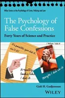 A hamis vallomások pszichológiája: Negyven év tudománya és gyakorlata - The Psychology of False Confessions: Forty Years of Science and Practice