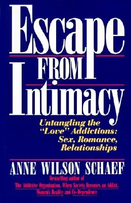 Menekülés az intimitás elől: A „szerelmi” függőségek feloldása: Szex, romantika, kapcsolatok - Escape from Intimacy: Untangling the ``Love'' Addictions: Sex, Romance, Relationships