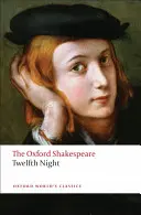 Tizenkettedik éjszaka, vagy amit akarsz: The Oxford Shakespeare Twelfth Night, or What You Will - Twelfth Night, or What You Will: The Oxford Shakespeare Twelfth Night, or What You Will