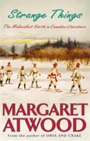 Furcsa dolgok - A rosszindulatú észak a kanadai irodalomban - Strange Things - The Malevolent North in Canadian Literature