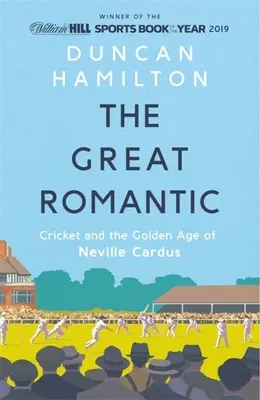 A nagy romantikus: Neville Cardus krikett és aranykora - The Great Romantic: Cricket and the Golden Age of Neville Cardus