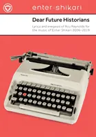 Kedves leendő történészek! Rou Reynolds szövegei és exegézise az Enter Shikari zenéjéhez 2006--2019 - Dear Future Historians: Lyrics and Exegesis of Rou Reynolds for the Music of Enter Shikari 2006--2019