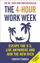 4 órás munkahét - Menekülj a 9-5 órás munka elől, élj bárhol, és csatlakozz az újgazdagokhoz (Ferriss Timothy (Szerző)) - 4-Hour Work Week - Escape the 9-5, Live Anywhere and Join the New Rich (Ferriss Timothy (Author))