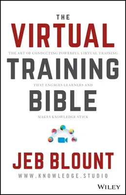 Virtuális képzés: Az erőteljes virtuális képzés művészete, amely leköti a tanulókat és megragad a tudás. - Virtual Training: The Art of Conducting Powerful Virtual Training That Engages Learners and Makes Knowledge Stick