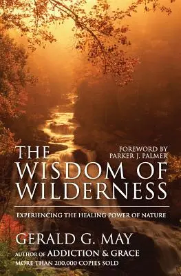 A vadon bölcsessége: A természet gyógyító erejének megtapasztalása - The Wisdom of Wilderness: Experiencing the Healing Power of Nature