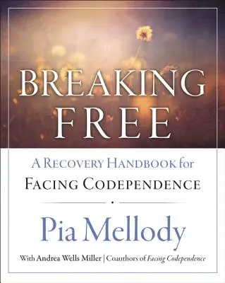 Szabadulj meg: A Recovery Handbook for ``Facing Codependence'' (A felépülés kézikönyve a társfüggőséggel való szembenézéshez) - Breaking Free: A Recovery Handbook for ``Facing Codependence''