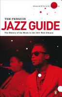 The Penguin Jazz Guide: A zene története az 1001 legjobb albumban - The Penguin Jazz Guide: The History of the Music in the 1,001 Best Albums