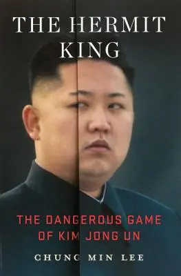 A remetekirály: Kim Dzsong Un veszélyes játéka - The Hermit King: The Dangerous Game of Kim Jong Un