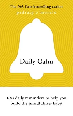 Napi nyugalom - 100 napi emlékeztető, amely segít kialakítani az odafigyelés szokását - Daily Calm - 100 daily reminders to help you build the mindfulness habit