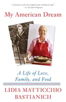 Az én amerikai álmom: Egy élet a szeretetről, a családról és az ételekről - My American Dream: A Life of Love, Family, and Food