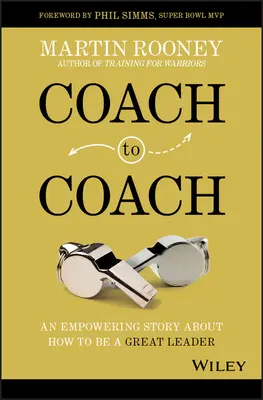 Edzőtől edzőig: Egy erőt adó történet arról, hogyan lehetünk nagyszerű vezetők - Coach to Coach: An Empowering Story about How to Be a Great Leader