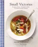 Kis győzelmek: Receptek, tanácsok + több száz ötlet a házi főzéshez Diadalok - Small Victories: Recipes, Advice + Hundreds of Ideas for Home Cooking Triumphs