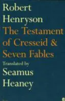 Cresseid testamentuma és hét mese - Fordította Seamus Heaney - Testament of Cresseid & Seven Fables - Translated by Seamus Heaney