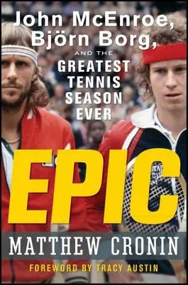 Epic: John McEnroe, Bjorn Borg és minden idők legnagyobb teniszszezonja - Epic: John McEnroe, Bjorn Borg, and the Greatest Tennis Season Ever