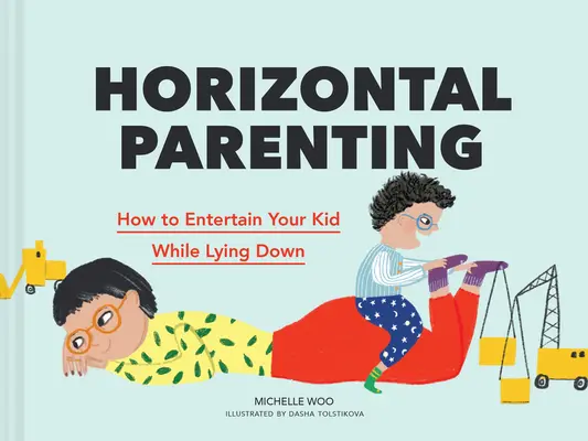 Horizontális szülői magatartás: Hogyan szórakoztassuk gyermekünket fekve - Horizontal Parenting: How to Entertain Your Kid While Lying Down