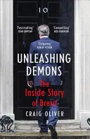 A démonok elszabadítása: A Brexit belső története - Unleashing Demons: The Inside Story of Brexit