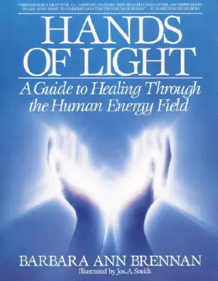 A fény kezei: Útmutató az emberi energiamezőn keresztüli gyógyításhoz - Hands of Light: A Guide to Healing Through the Human Energy Field