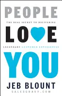 Az emberek szeretnek téged: A legendás ügyfélélmények nyújtásának valódi titka - People Love You: The Real Secret to Delivering Legendary Customer Experiences