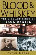 Vér és whisky: Jack Daniel élete és kora - Blood and Whiskey: The Life and Times of Jack Daniel