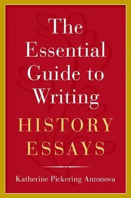 A történelmi esszéírás alapvető útmutatója - The Essential Guide to Writing History Essays