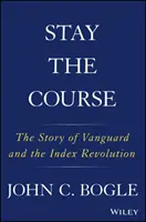 Maradjunk a pályán: A Vanguard és az indexforradalom története - Stay the Course: The Story of Vanguard and the Index Revolution