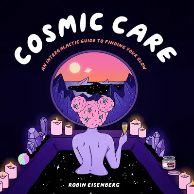 Kozmikus gondoskodás: Egy intergalaktikus útmutató a ragyogásod megtalálásához - Cosmic Care: An Intergalactic Guide to Finding Your Glow