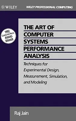 A számítógépes rendszerek teljesítményelemzésének művészete: Kísérleti tervezés, mérés, szimuláció és modellezés technikái - The Art of Computer Systems Performance Analysis: Techniques for Experimental Design, Measurement, Simulation, and Modeling